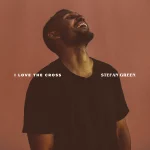 South African Gospel Artist, Stefan Green Releases New Single “I Love the Cross”