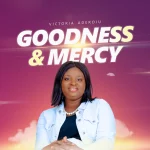 [Music] Goodness and Mercy - Victoria Aderoju