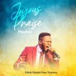 Joyous Praise - Elijah Daniel Omo Majemu