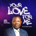 [Music] Your Love for Me - Pastor John Smart William