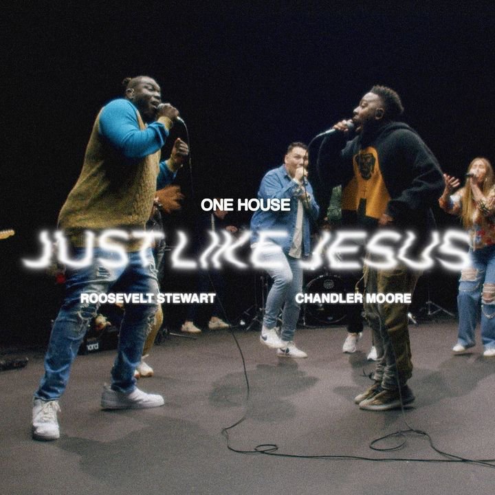 [Download] Just Like Jesus - ONE HOUSE Ft. Chandler Moore & Roosevelt Stewart