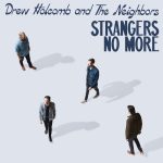 Drew Holcomb & The Neighbors Celebrate Togetherness on New Full-Length Studio Album Strangers No More – out June 7th via Magnolia Music