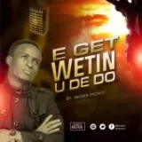 [Music] E Get Wetin U Dey Do – Brown Imowo