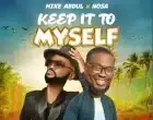 Keep It To Myself Mike Abdul Ft. Nosa 140x110