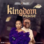 [Download] Kingdom Praise – Veeki Royce Ft. Elijah Daniel