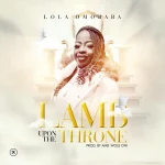 [Music] Lamb Upon the Throne - Lola Omobaba