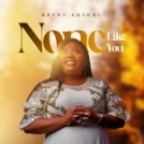 [Music] None Like You – Becky Adjodi