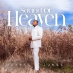 Stellar Award-winning Singer and Musician Robert Jones Announces Forthcoming Debut Solo Album Sound of Heaven