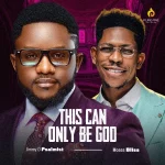 [Download] This Can Only Be God – Jimmy D Psalmist Ft. Moses Bliss