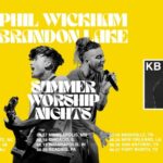Phil Wickham & Brandon Lake Join Forces For Epic ‘Summer Worship Nights’ With Direct Support From KB