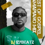[Download] Gospel Amapiano Mix - Dj Izybeatz