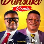 [Download] Dansaki – Kay Wonder Ft. Pastor Samuel Foli