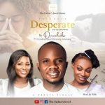 [Download] Desperate – Onuchuks Ft. Goodness & Blessing Adatang