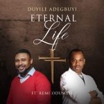 [Download] Eternal Life – Duyile Adegbuyi Ft. Remi Odumesi