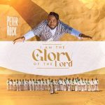 [Download] I Am The Glory Of The Lord – Peter Rock