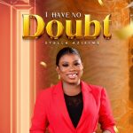 [Music] I Have No Doubt – Stella Azikiwe