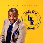 [Download] Lord You Reign - Leye