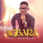 [Music] Agbara - Paul Emmanuel