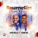 [Music] Resurrection Praise Medley – Dayo Bello Ft. Tosin Bee