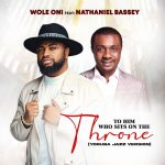 [Download] To Him Who Sits On The Throne – Wole Oni Ft. Nathaniel Bassey