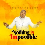 [Music] Nothing is Impossible - Umoh Innocent