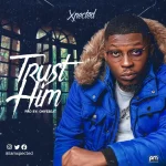 [Music] Trust Him - Xpected
