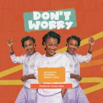 [Music] Don’t Worry – Jacquelyn Oforiwaa-amanfo (Joa)