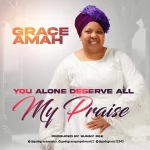 [Music] You Alone Deserve All My Praise - Grace Amah