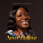 [Music] Never Believe - Juwon Efanga