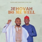 [Music] Jehovah Do Me Well – Damilare Temitope Ft. Pst Jay