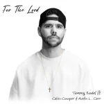 [Music] For the Lord - Tommy Kodel Ft. Calvin Cooper & Austin Carr