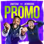 [Download] Promo – Snatcha Ft. Henrisoul
