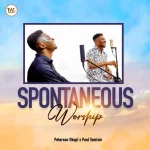 Spontaneous Worship by Peterson Okopi Featuring Paul Tomisin