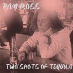 Pam Ross Follows Top 20 Hit With New Single “Two Shots of Tequila”
