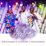 [Download] Yeshua - Wole Emmanuel Ft. EmmaOMG and Pelumi Deborah
