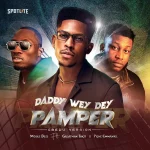 Daddy Wey Dey Pamper (Gbedu Version) – Moses Bliss Ft. Greatman Takit & Prinx Emmanuel