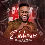 [Download] Eledumare - Elijah Daniel Omo Majemu