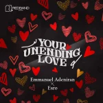 [Music] Your Unending Love - Emmanuel Adeniran Ft. Esro