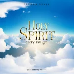 [Download] Holy Spirit Carry Me Go - Esther Osaji
