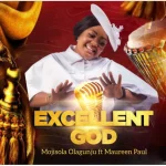 [Music] Excellent God - Mojisola Olagunju Ft. Maureen Paul