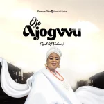 [Music] Ojo Ajogwu - Dorcas Otu