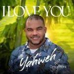 [Download] I Love You Yahweh - Greg Monk