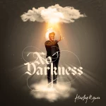 [Music] No Darkness - Harley Ngwa