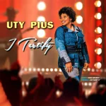 [Music] I Testify - Uty Pius