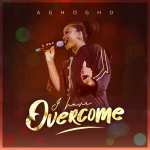 [Download] I Have Overcome - Aghogho