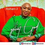 [Download] You Are Great God - Itohan J