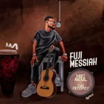 [Music] Fuji Messiah - Mike Abdul Feat. Ola_PressPLAY