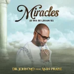 [Music] Miracles (E Wa Se Lekan Si) - Dr. John Mo Feat. Akin Praise