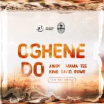 [Music] Oghene Doh - Awipi Ft. Mama Tee, King David and Rume