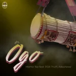 [Music] Ogo (Glory) - Mama Tee Feat. Pda Truth & Adeshewa